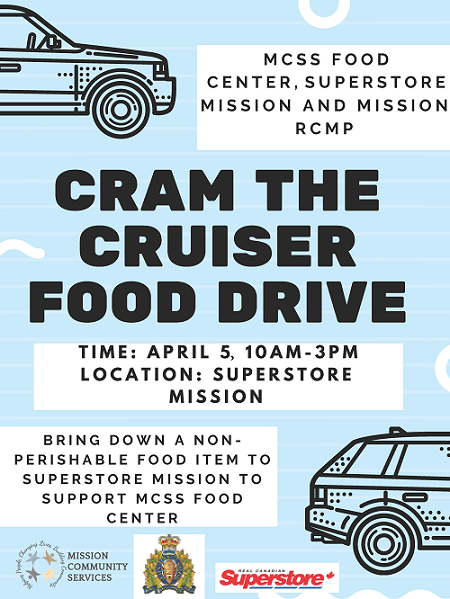 Poster giving information about Cram the Cruiser, April 5, from 10 am to 3 pm, at the Superstore in Mission.  Bring down a non-perishable food donation to support MCSS food centre.