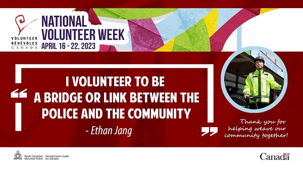 National Volunteer Week from April 16 – 22: I volunteer to be a bridge or link between the police and my community. - Ethan Jang