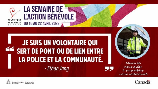 La Semaine nationale de l’action bénévole, du 16 au 22 avril: Je suis un vollontaire qui sert de pont ou de lien entre la police et la comunaute. - Ethan Jang